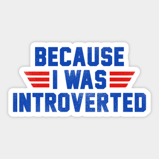 Because I Was Introverted Sticker
